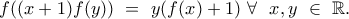 f((x+1)f(y))\ =\ y (f(x)+1)\ \forall\ \ x , y\ \in\ \mathbb{R} .
