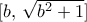 [b,\,\sqrt{b^{2}+1}]