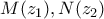 M(z_1), N(z_2)