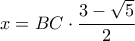x=BC\cdot \dfrac{3- \sqrt{5}}{2}