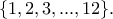 \{1, 2, 3,..., 12\}.