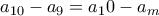 a_{10}-a_9=a_10-a_m