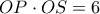 OP\cdot OS=6