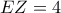 EZ = 4