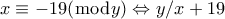 x \equiv -19(\bmod y) \Leftrightarrow y/x+19
