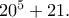 20^5+21. 20^5+21.