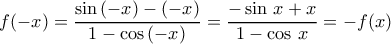 f(-x)=\dfrac{\sin\,(-x)-(-x)}{1-\cos\,(-x)}=\dfrac{-\sin\,x+x}{1-\cos\,x}=-f(x)