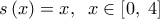  \displaystyle s\left( x \right) = x,\;\;x \in \left[ {0,\;4} \right]