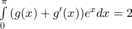 \int\limits_{0}^{\pi }{(g(x)+{g}'(x)) {{e}^{x}}}dx=2