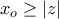 x_o \geq |z| x_o \geq |z|