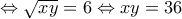 \Leftrightarrow \sqrt{xy}=6\Leftrightarrow xy=36 \Leftrightarrow \sqrt{xy}=6\Leftrightarrow xy=36