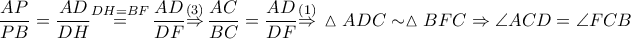 \dfrac{AP}{PB}=\dfrac{AD}{DH}\overset{DH=BF}{\mathop{=}}\,\dfrac{AD}{DF}\overset{\left( 3 \right)}{\mathop{\Rightarrow }}\,\dfrac{AC}{BC}=\dfrac{AD}{DF}\overset{\left( 1 \right)}{\mathop{\Rightarrow }}\,\vartriangle ADC\sim \vartriangle BFC\Rightarrow \angle ACD=\angle FCB