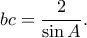 \displaystyle{bc=\frac{2}{\sin A}.}