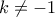 k\ne -1