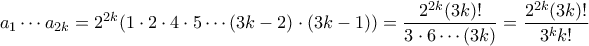 \displaystyle{ a_1 \cdots a_{2k} = 2^{2k}(1 \cdot 2 \cdot 4 \cdot 5 \cdots (3k-2) \cdot (3k-1)) = \frac{2^{2k}(3k)!}{3 \cdot 6 \cdots (3k)} =  \frac{2^{2k}(3k)!}{3^k k!}}