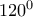 120 ^0