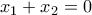 x_{1}+x_{2}=0