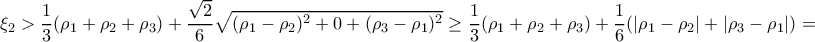 \displaystyle{\xi_2 > \dfrac {1}{3} (\rho_1+ \rho_2 + \rho_3 ) + \dfrac{\sqrt 2}{6} \sqrt { (\rho_1- \rho_2)^2 +0+  ( \rho_3- \rho_1)^2}  \ge \dfrac {1}{3} (\rho_1+ \rho_2 + \rho_3 )+  \dfrac{1}{6}  (|\rho_1- \rho_2|+| \rho_3- \rho_1|)=}