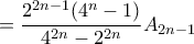 \displaystyle{=\frac{2^{2n-1}(4^{n}-1)}{4^{2n}-2^{2n}}A_{2n-1}} \displaystyle{=\frac{2^{2n-1}(4^{n}-1)}{4^{2n}-2^{2n}}A_{2n-1}}
