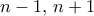 n-1, \, n+1