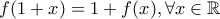 f(1+x)=1+f(x), \forall x \in \mathbb{R}