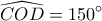  \displaystyle \widehat {COD} = 150^\circ 