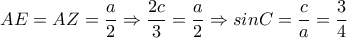 AE=AZ = \dfrac{a}{2}\Rightarrow \dfrac{2c}{3} = \dfrac{a}{2} \Rightarrow sinC= \dfrac{c}{a}= \dfrac{3}{4}     