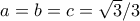 a=b=c = \sqrt 3/3