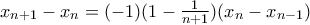 x_{n+1}-x_{n}=(-1)(1-\frac{1}{n+1})(x_{n}-x_{n-1}) x_{n+1}-x_{n}=(-1)(1-\frac{1}{n+1})(x_{n}-x_{n-1})