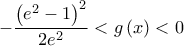 \displaystyle -\frac{\left( e^{2} -1\right)^{2}}{2e^{2}}< g\left( x \right)<0