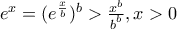 e^{x}=(e^{\frac{x}{b}})^{b}> \frac{x^{b}}{b^{^{b}}},x>0 e^{x}=(e^{\frac{x}{b}})^{b}> \frac{x^{b}}{b^{^{b}}},x>0
