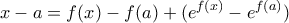 \displaystyle x-a=f(x)- f(a)+(e^{f(x)}-e^{f(a)}) \displaystyle x-a=f(x)- f(a)+(e^{f(x)}-e^{f(a)})