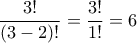 \displaystyle{\frac{3!}{(3-2)!}=\frac{3!}{1!}=6}