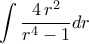 \displaystyle{\int \frac{4\,r^2}{r^4-1} dr}