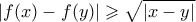 |f(x) - f(y)| \geqslant \sqrt{|x-y|}