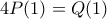4P(1)=Q(1) 4P(1)=Q(1)