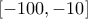 \displaystyle{\left[ { - 100, - 10} \right]}
