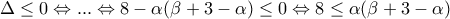 \Delta \le 0\Leftrightarrow ...\Leftrightarrow 8-\alpha (\beta +3-\alpha )\le 0\Leftrightarrow 8\le \alpha (\beta +3-\alpha )