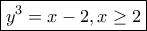 \boxed{y^3=x-2, x\ge 2}