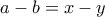 \displaystyle{a-b=x-y}