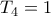 T_4 = 1