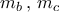 {m_b}\,,\,{m_c}