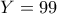 Y=99