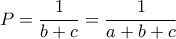 \displaystyle{P=\frac{1}{b+c}=\frac{1}{a+b+c}}