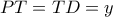 PT=TD=y