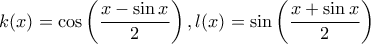 k(x)=\cos\left ( \dfrac{x-\sin x}{2} \right ),l(x)=\sin\left ( \dfrac{x+\sin x}{2} \right )