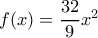 f(x) = \dfrac {32}{9}x^2