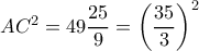 A{C^2} = 49\dfrac{{25}}{9} = {\left( {\dfrac{{35}}{3}} \right)^2}