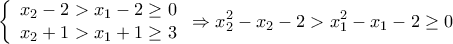  \displaystyle \left\{ \begin{array}{l} 
{x_2} - 2 > {x_1} - 2 \ge 0\\ 
{x_2} + 1 > {x_1} + 1 \ge 3 
\end{array} \right. \Rightarrow x_2^2 - {x_2} - 2 > x_1^2 - {x_1} - 2 \ge 0