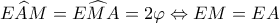 \displaystyle{E\widehat AM = E\widehat MA = 2\varphi  \Leftrightarrow EM = EA}